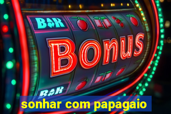 sonhar com papagaio